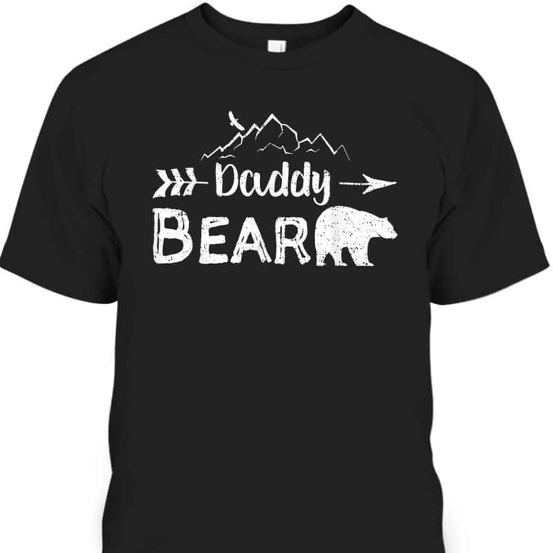 Father's Day T-Shirt Daddy Bear Gift For Dad Who Likes Outdoors