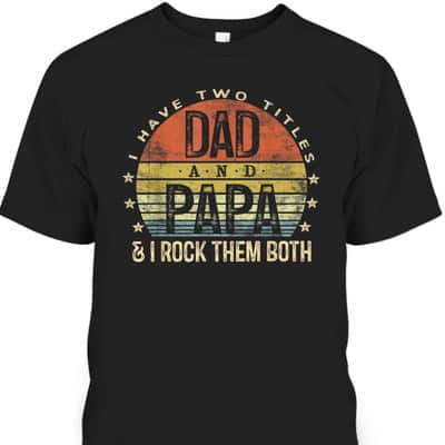 Vintage Father's Day T-Shirt I Have Two Titles Dad And Papa I Rock Them Both
