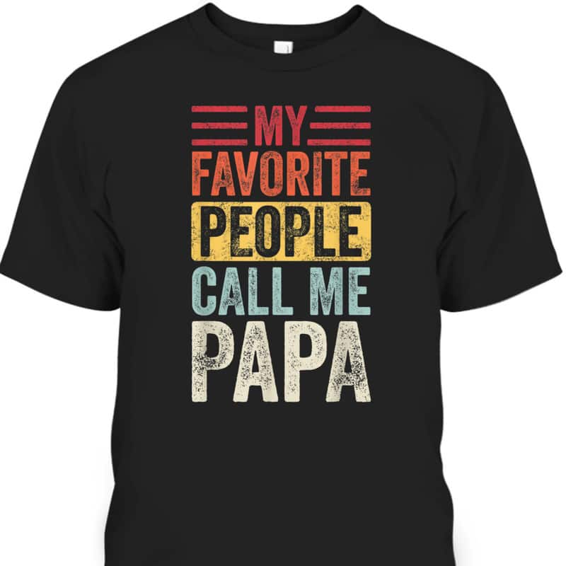 Vintage Father's Day T-Shirt My Favorite People Call Me Papa Gift For Older Dad