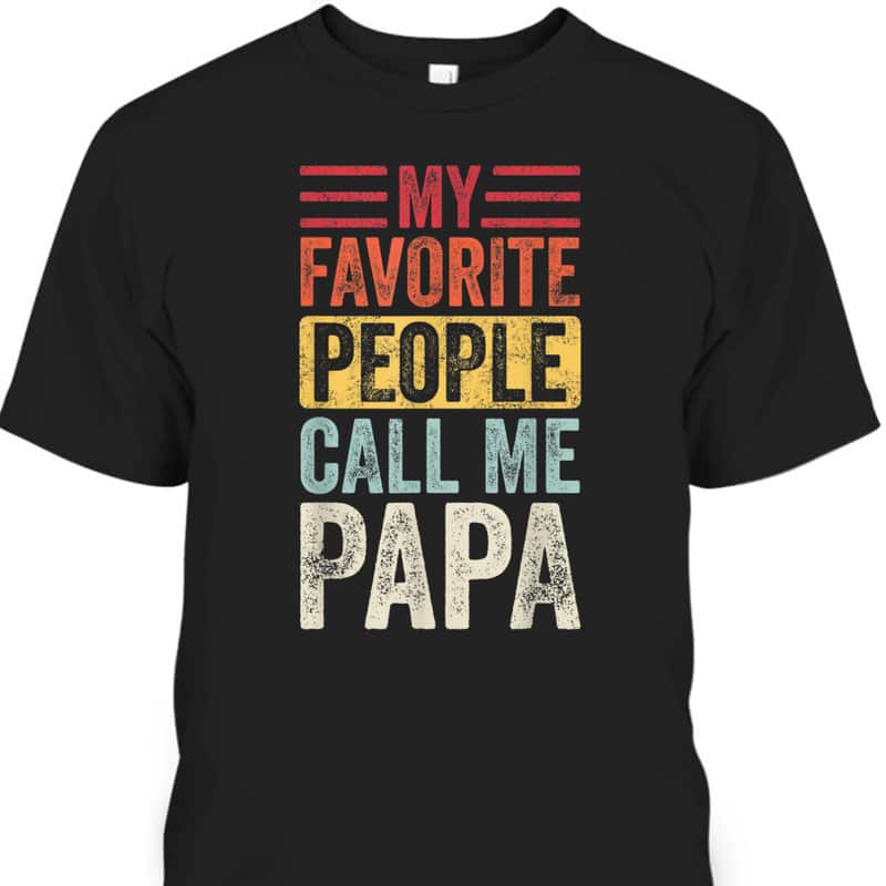 Vintage Father's Day T-Shirt My Favorite People Call Me Papa Gift For Older Dad Vintage Father's Day T-Shirt My Favorite People Call Me Papa Gift For Older Dad