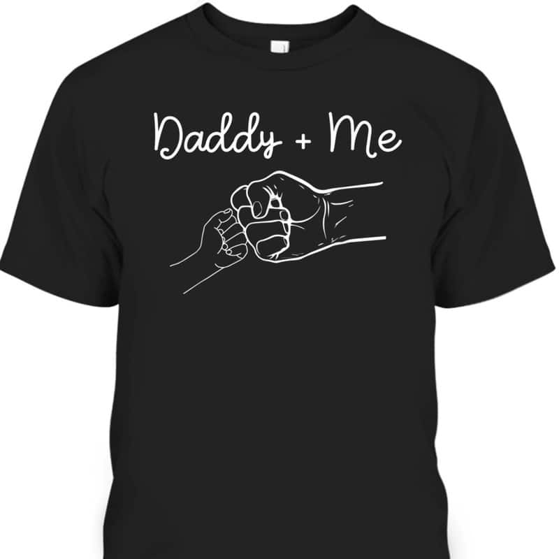 Daddy And Me Best Dad Ever Fist Bump Funny Father's Day T-Shirt