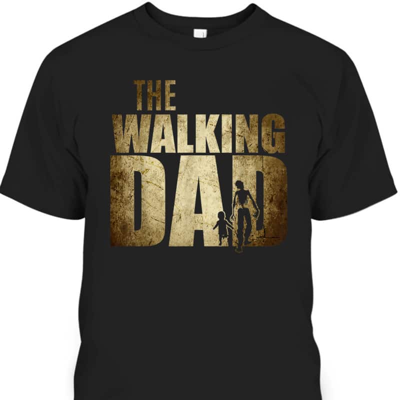The Walking Dad Gift For Father's Day T-Shirt