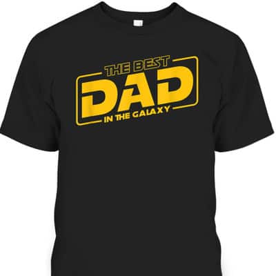 Father's Day T-Shirt The Best Dad In The Galaxy Gift For Great Dad
