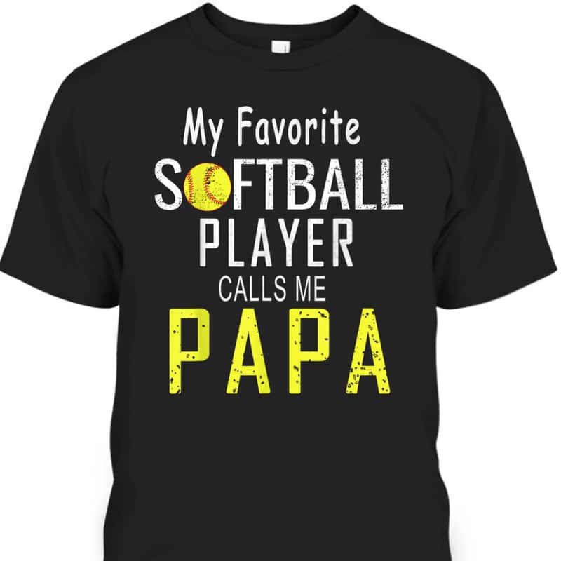 My Favorite Softball Player Calls Me Papa Father's Day T-Shirt