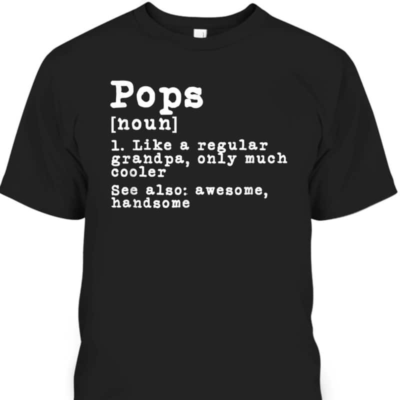 Father's Day T-Shirt Pops Gift For Grandpa Who Has Everything