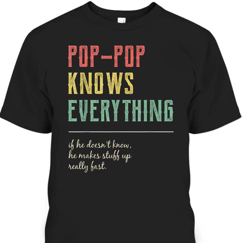 Father's Day T-Shirt Pop-Pop Knows Everything Gift For Grandpa Who Has Everything