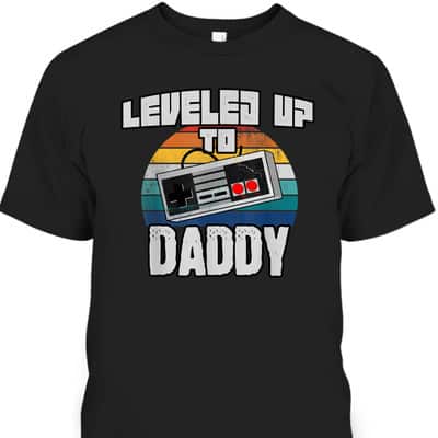 Father's Day T-Shirt Leveled Up To Daddy Best Gift For New Dad