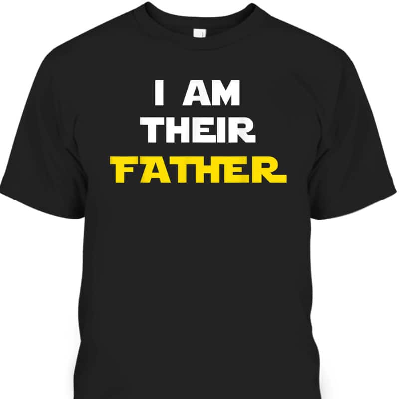 Father's Day T-Shirt I Am Their Father Gift For Movie Fans Father's Day T-Shirt I Am Their Father Gift For Movie Fans