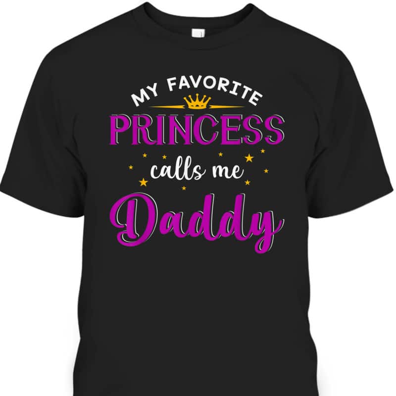 My Favorite Princess Calls Me Daddy Father's Day T-Shirt