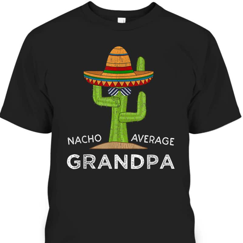 Father's Day T-Shirt Nacho Average Grandpa Gift For Dad From Daughter