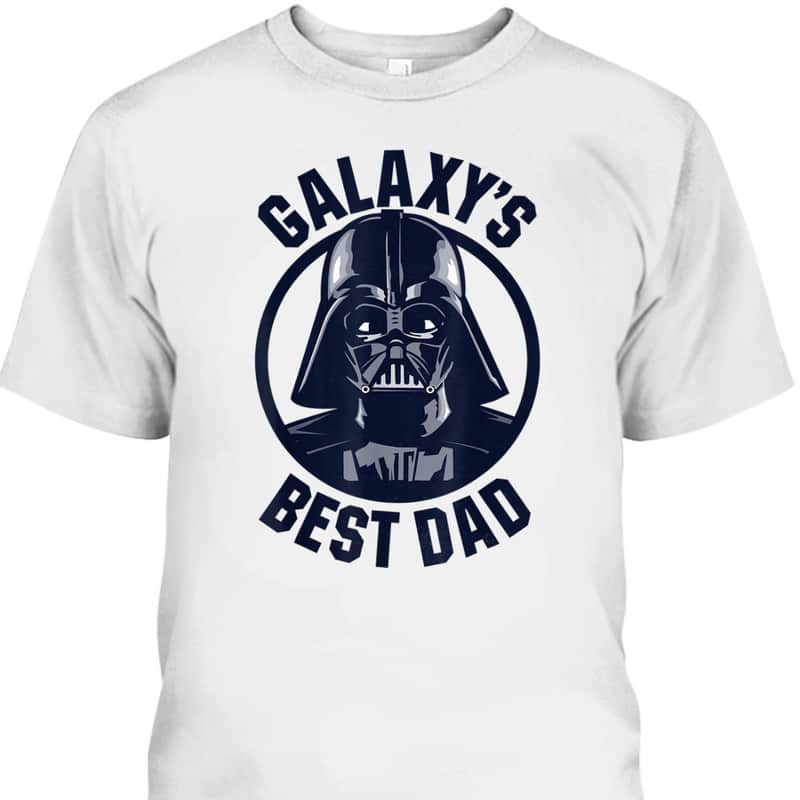 Darth Vader Father's Day T-Shirt Galaxy's Best Dad Gift For Star Wars Fans