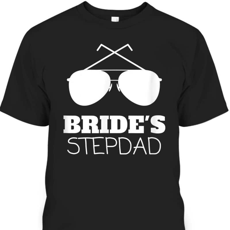 Father's Day T-Shirt Bride's Stepdad Best Gift For Stepdad