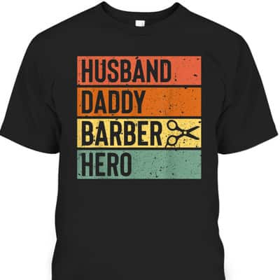 Barber Dad Husband Daddy Hero Father's Day T-Shirt Cool Gift For Dad