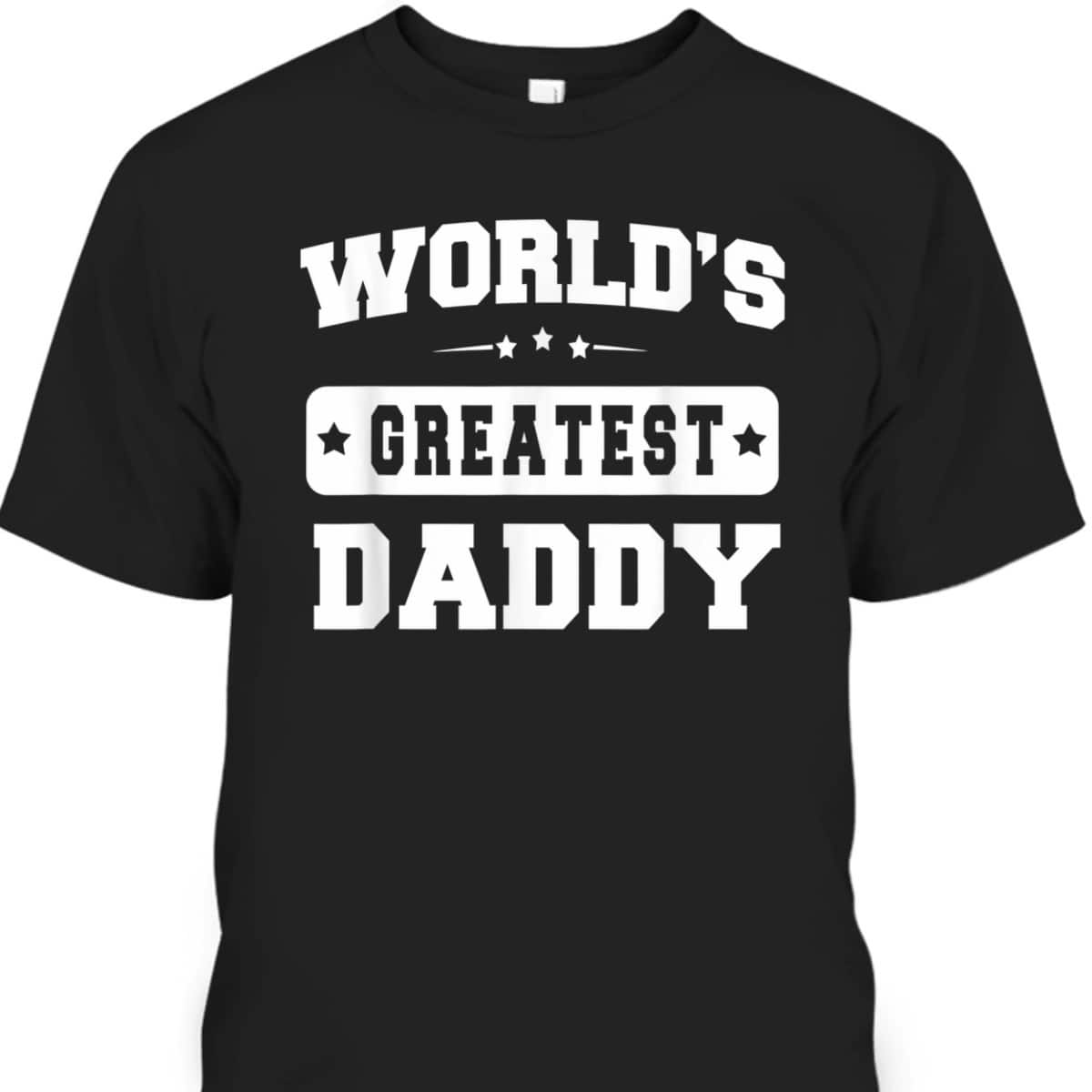 World's Greatest Daddy Father's Day T-Shirt Gift For Mom From Daughter
