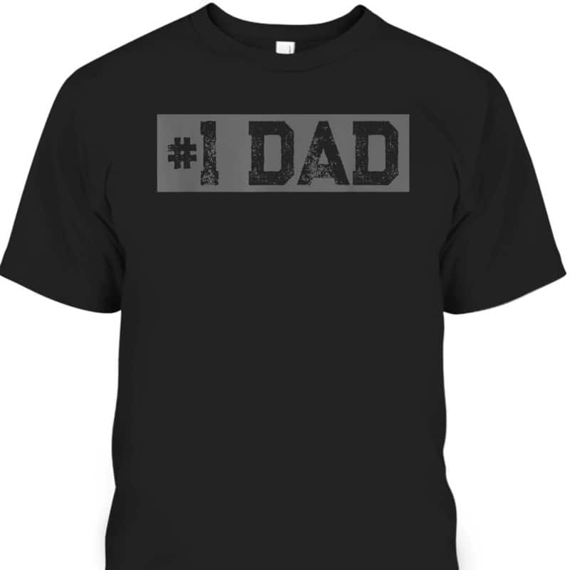 Father's Day T-Shirt #1 Dad Gift For Dad Who Has Everything