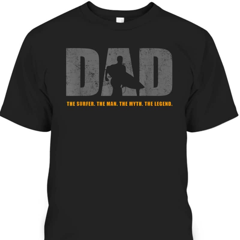 Father's Day T-Shirt Dad The Surfer The Man The Myth The Legend