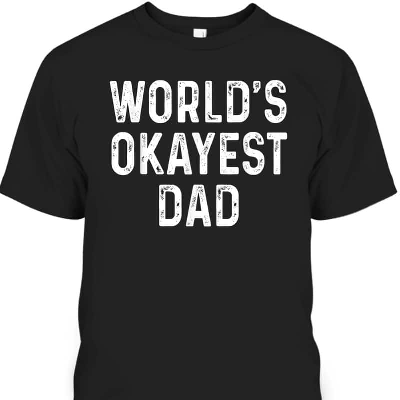 World's Okayest Dad Funny Father's Day T-Shirt