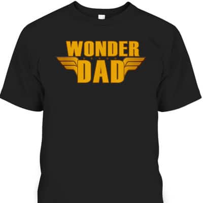 Wonder Dad Father's Day T-Shirt Gift For Grandpa Who Has Everything
