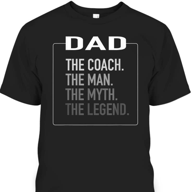 Father's Day T-Shirt Dad The Coach The Man The Myth The Legend Gift For Great Dad