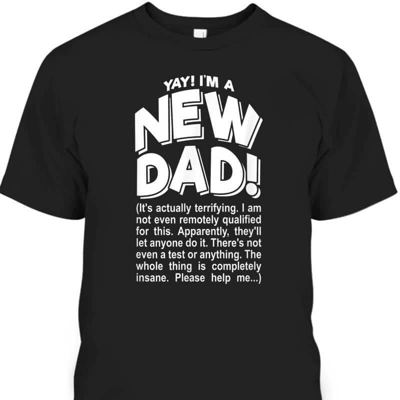 Funny Father's Day T-Shirt Yay I'm A New Dad Gift For Great Dad