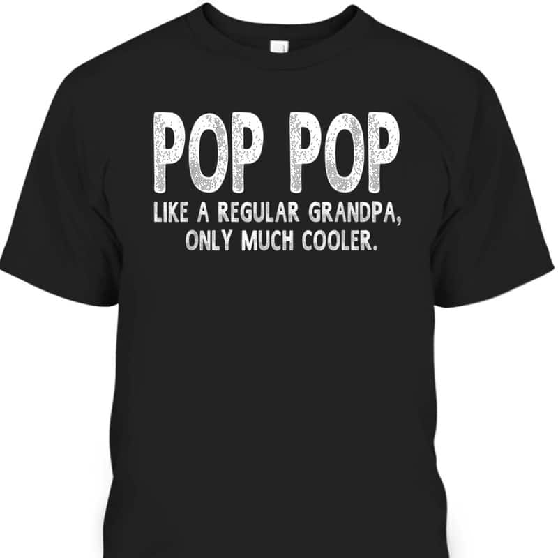 Father's Day T-Shirt Pop Pop Like A Regular Grandpa Only Much Cooler