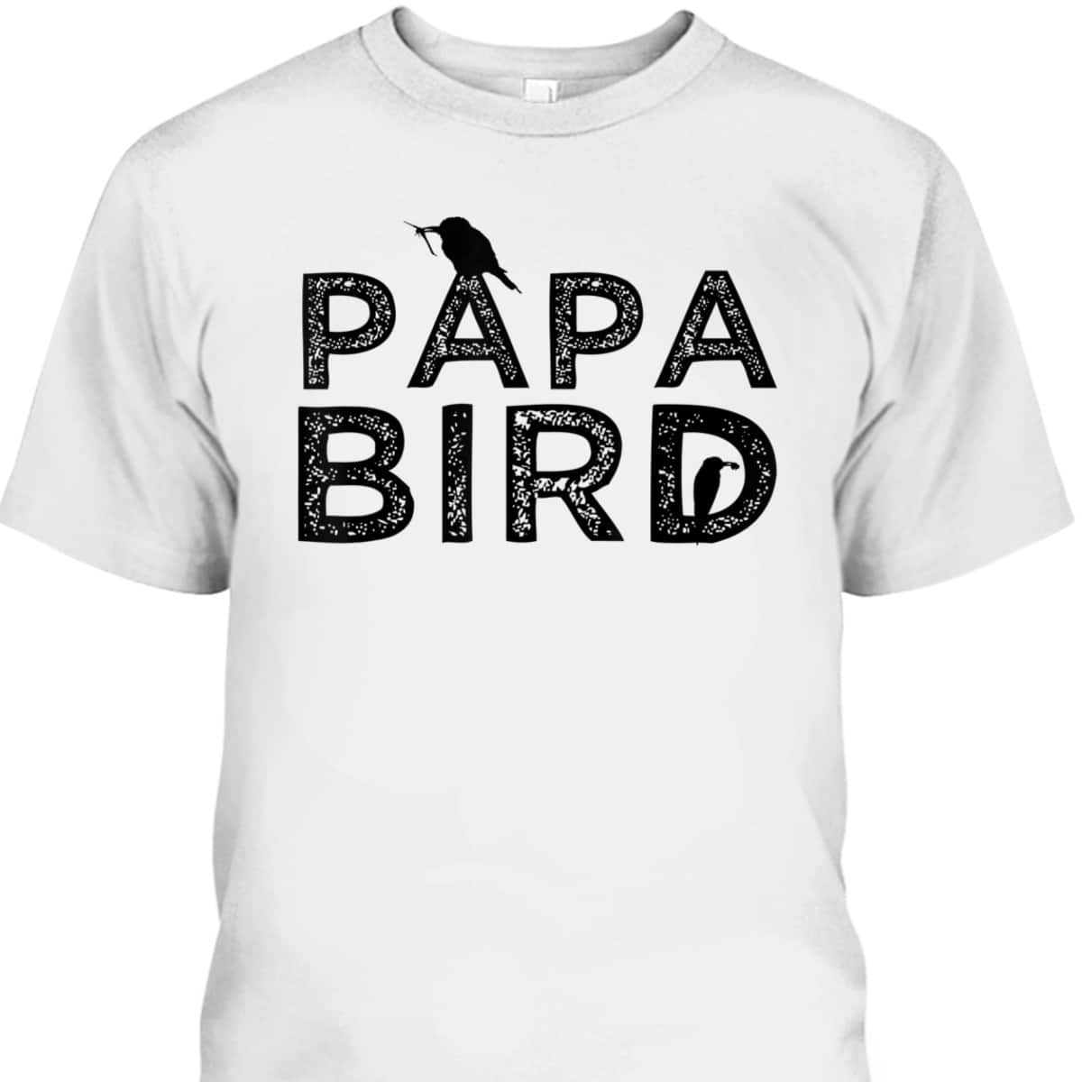 Funny Papa Bird Father's Day T-Shirt Gift For Cool Dad