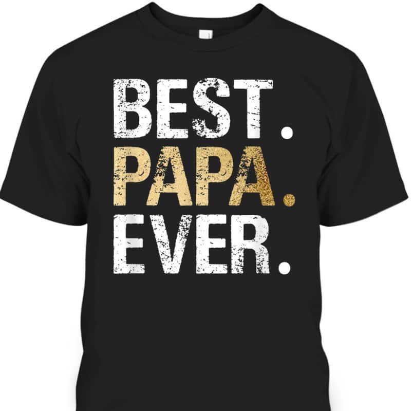 Father's Day T-Shirt Best Papa Ever Gift For Great Dad