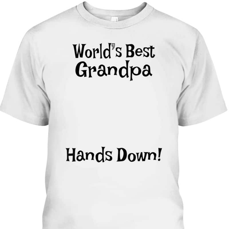 Father's Day T-Shirt World's Best Grandpa Hands Down Gift For Grandpa From Grandson