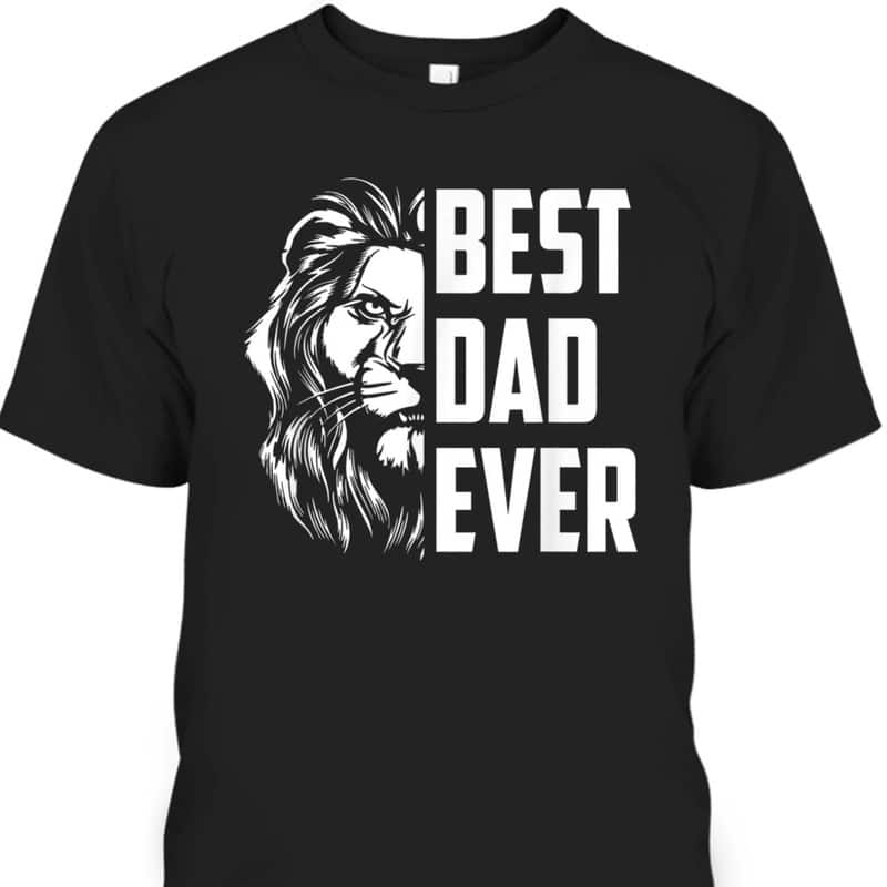 Lion King Best Dad Ever Happy Father's Day T-Shirt
