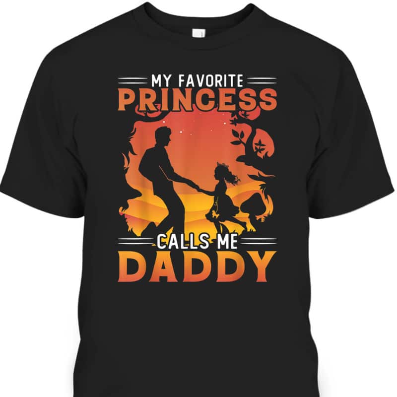 Father's Day T-Shirt My Favorite Princess Calls Me Daddy Best Gift For Dad From Daughter