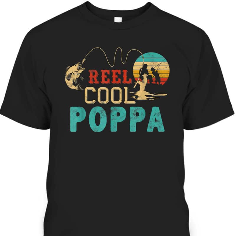 Reel Cool Poppa Father’s Day T-Shirt Gift For Fisherman Who Has Everything