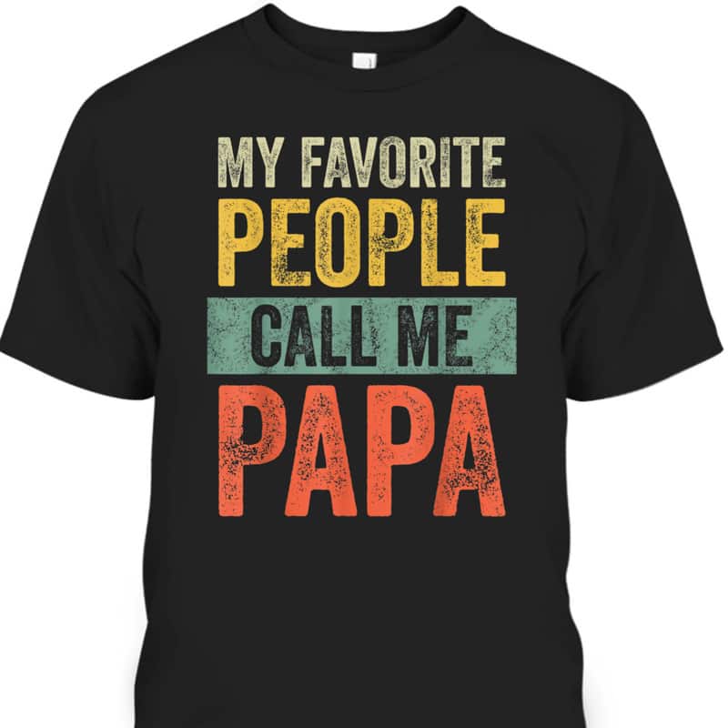 Vintage My Favorite People Call Me Papa Father's Day T-Shirt Gift For Dad From Son