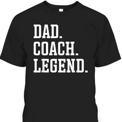 Dad Coach Legend Father's Day T-Shirt Gift For Great Dad