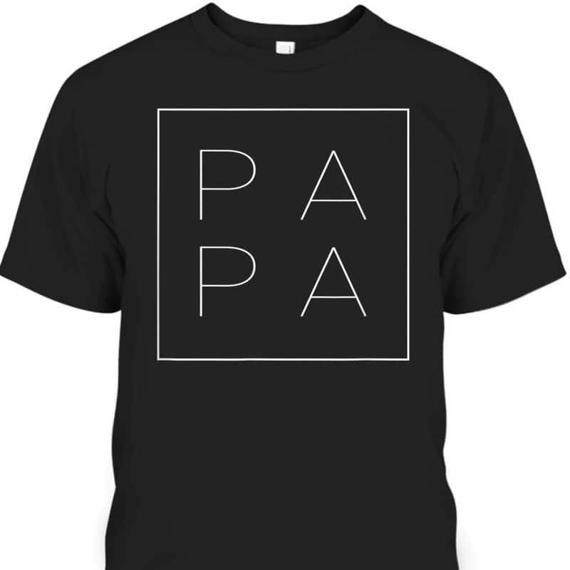 Papa Funny Father's Day T-Shirt Best Gift For New Dad