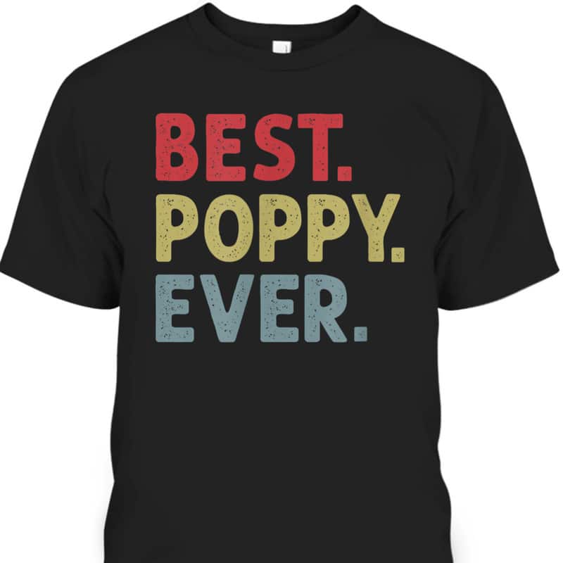Father's Day T-Shirt Best Poppy Ever Gift For Grandpa From Grandkid