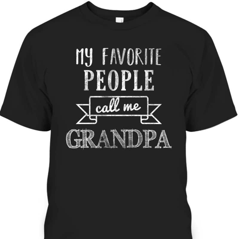 Father's Day T-Shirt My Favorite People Call Me Grandpa