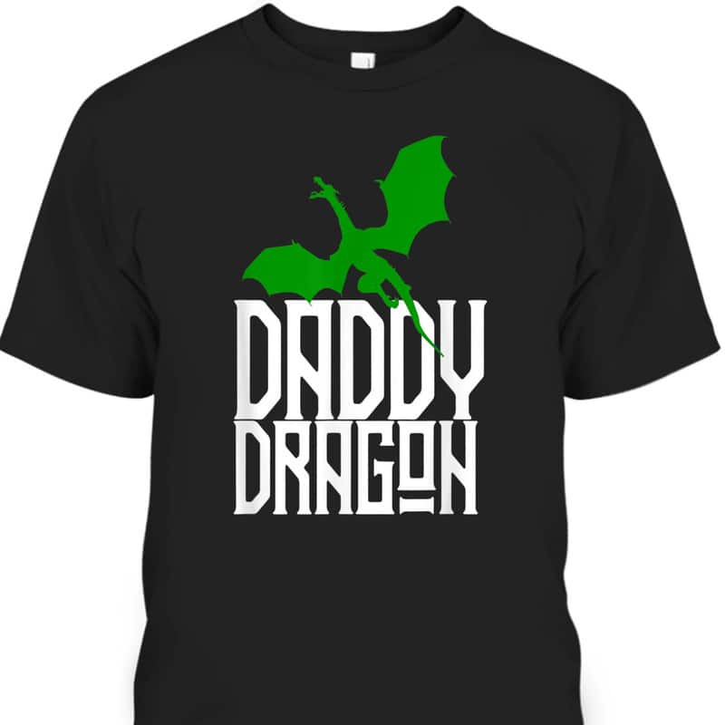 Father's Day T-Shirt Daddy Dragon Gift For Dad Who Has Everything