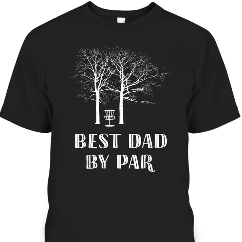 Father's Day T-Shirt Best Dad By Par Best Gift For Golf Enthusiast