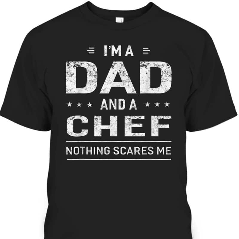Father's Day T-Shirt I'm A Dad And Chef Gift For Dad Who Likes To Cook
