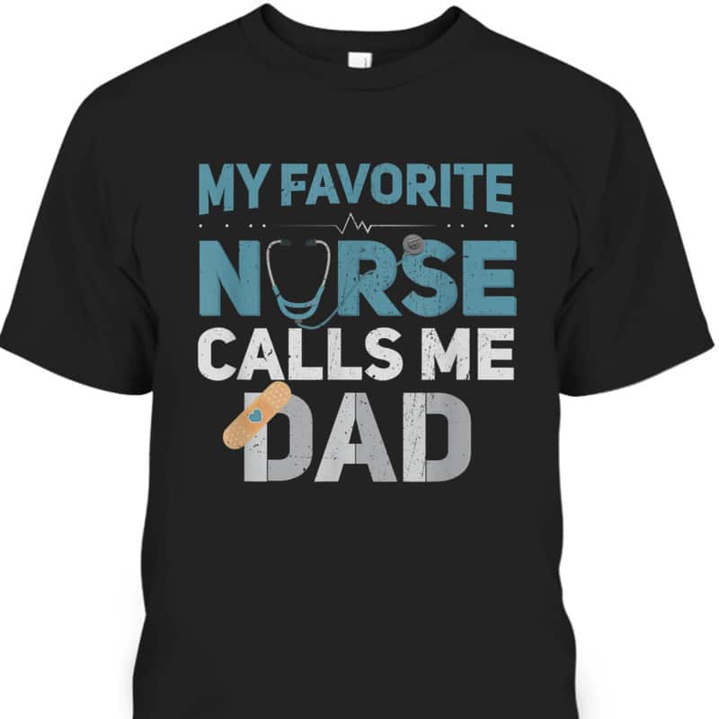 My Favorite Nurse Calls Me Dad Father's Day T-Shirt