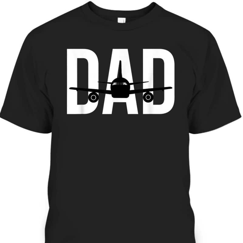 Father's Day T-Shirt Dad Great Gift For Pilots
