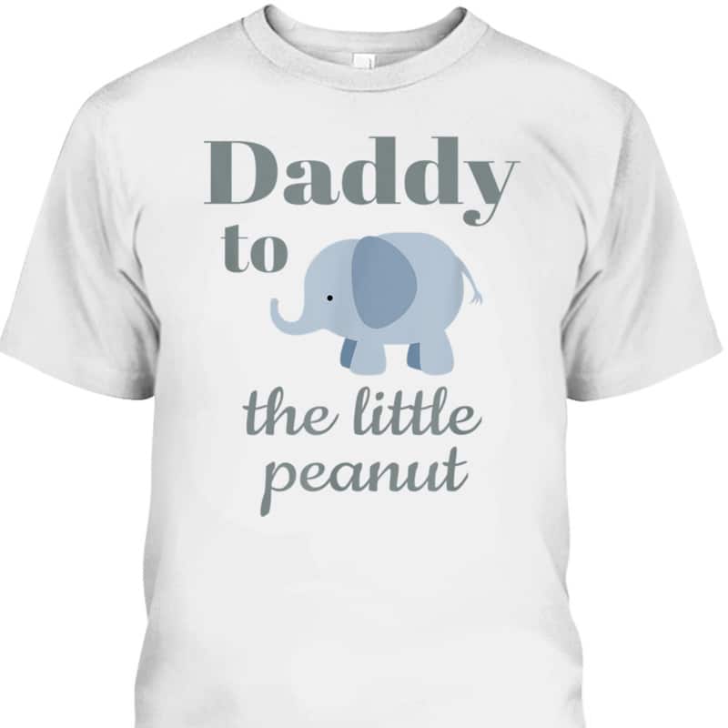Father's Day T-Shirt Daddy To The Little Peanut Gift For New Dad
