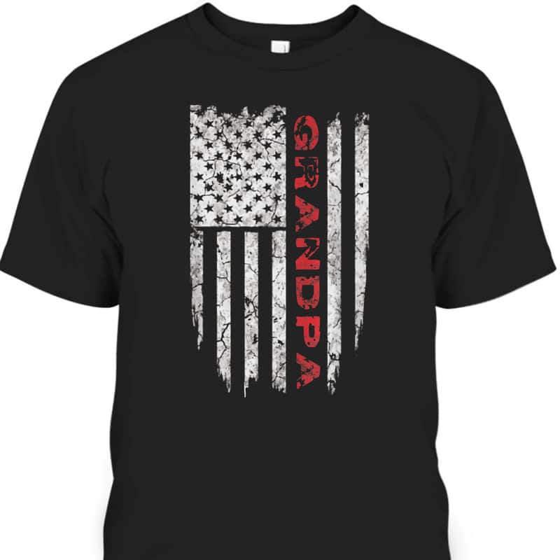 Father's Day T-Shirt American Flag Gift For Grandpa Who Has Everything
