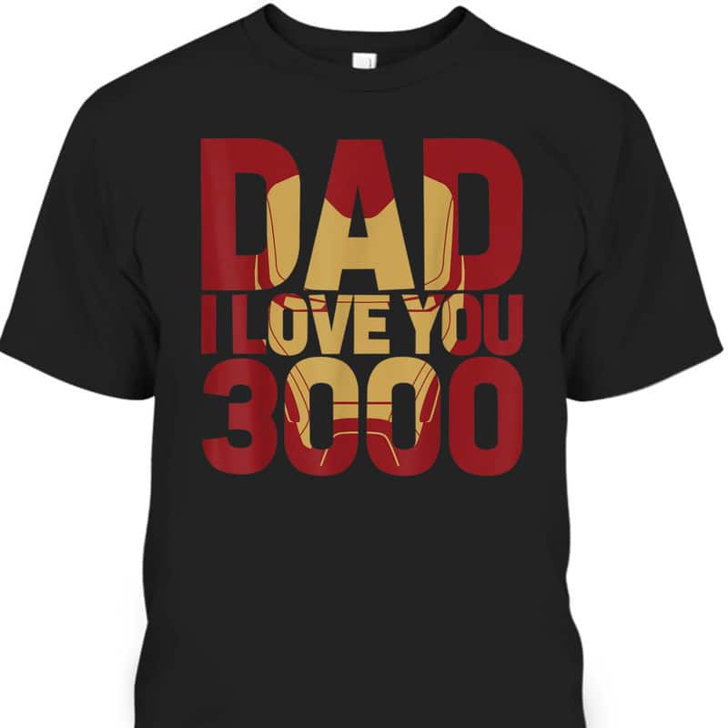 Iron Man Dad I Love You 3000 Father's Day T-Shirt Gift For Marvel Fans