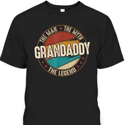 Father's Day T-Shirt Gift For Grandaddy The Man The Myth The Legend