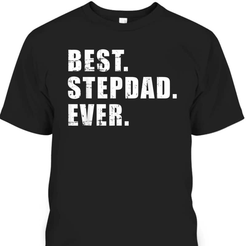 Best Stepdad Ever Father's Day T-Shirt