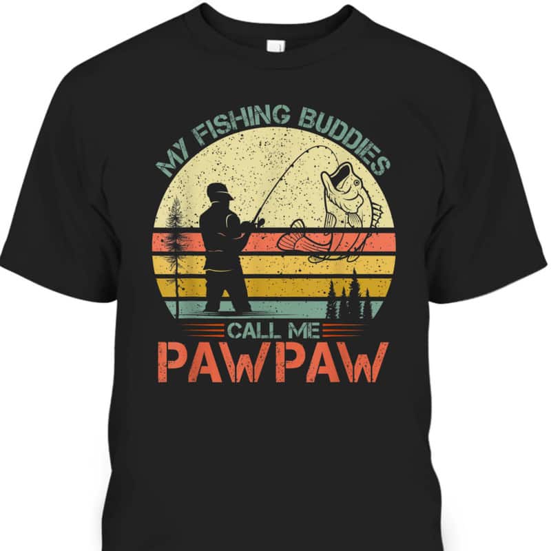Retro Father's Day T-Shirt My Fishing Buddies Call Me Pawpaw Gift For Fishing Lovers