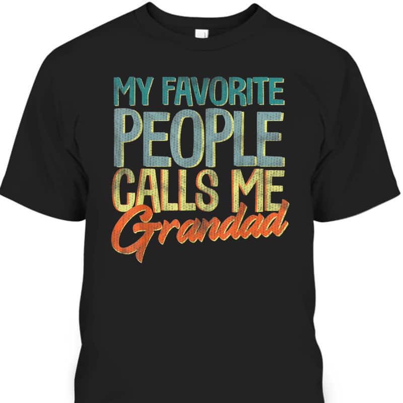 My Favorite People Call Me Grandad Father's Day T-Shirt