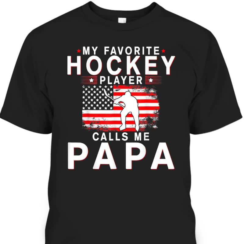 Funny Father's Day T-Shirt My Favorite Hockey Player Calls Me Papa