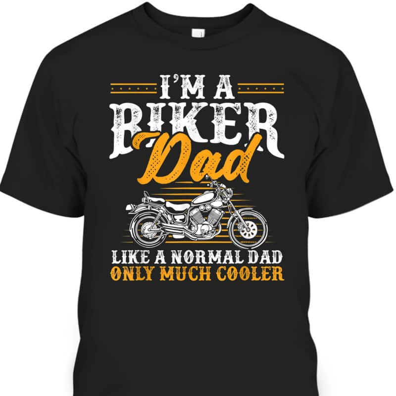Funny Father's Day T-Shirt I'm A Biker Dad Motorcycle Gift For Dad
